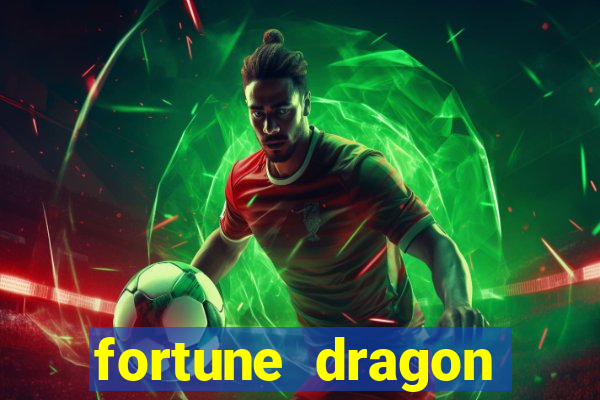 fortune dragon dinheiro infinito